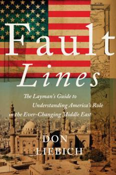 Paperback Fault Lines: The Layman's Guide to Understanding America's Role in the Ever-changing Middle East Book