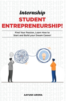 Paperback Student Entrepreneurship: Find your Passion, Learn How to Start, and Build your Dream Career! Book