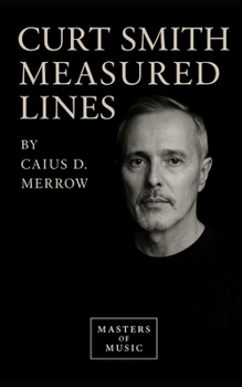 Curt Smith: Measured Lines: Curt Smith’s Basslines, Vocals, and Cultural Circuits: The Untold Story of Tears for Fears, 1977–2025, Across Studios, Tours, and Global Hits