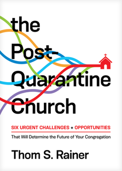 Hardcover The Post-Quarantine Church: Six Urgent Challenges and Opportunities That Will Determine the Future of Your Congregation Book