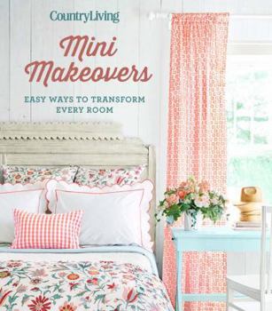 Hardcover Country Living Mini Makeovers: Easy Ways to Transform Every Room Book