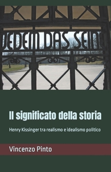 Il significato della storia: Henry Kissinger tra realismo e idealismo politico
