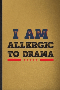 I Am Allergic to Drama: Lined Notebook For Drama Soloist Orchestra. Funny Ruled Journal For Octet Singer Director. Unique Student Teacher Blank Composition/ Planner Great For Home School Office Writin