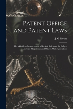 Paperback Patent Office and Patent Laws: or, a Guide to Inventors and a Book of Reference for Judges, Lawyers, Magistrates and Others. With Appendices Book