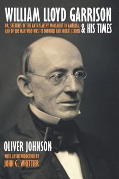 Paperback William Lloyd Garrison and His Times; or, Sketches Of The Anti-Slavery Movement in America, and of the Man Who Was Its Founder and Moral Leader Book