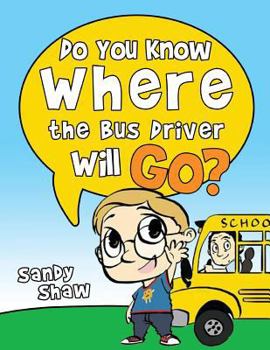 Paperback Do You Know Where The Bus Driver Will Go?: Revised Edition Book