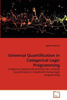 Paperback Universal Quantification in Categorical Logic Programming Book