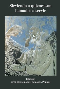 Paperback Sirviendo a quienes son llamados a servir: Reflexiones y perspectivas sobre la misión, la teoría y la práctica de la educación teológica [Spanish] Book