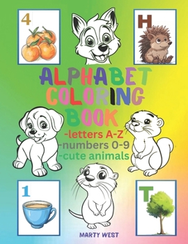 Alphabet Coloring Book for Kids: Letters A-Z, Numbers 0-9 and Cute Animals for Preschool Girls and Boys