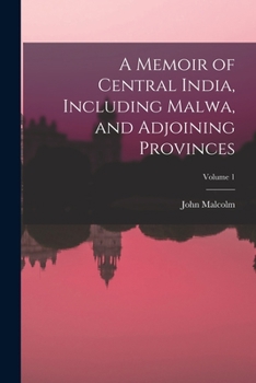 Paperback A Memoir of Central India, Including Malwa, and Adjoining Provinces; Volume 1 Book