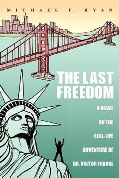 Paperback The Last Freedom: A Novel on the Real-Life Adventure of Dr. Viktor Frankl Book