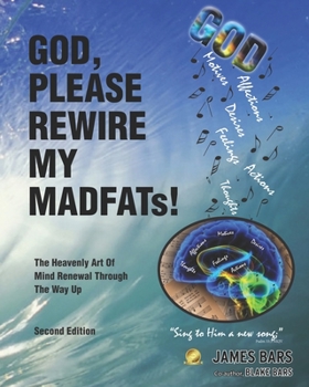 Paperback God, Please Rewire My MADFATs!: The Heavenly Art Of Mind Renewal Through The Way Up Book