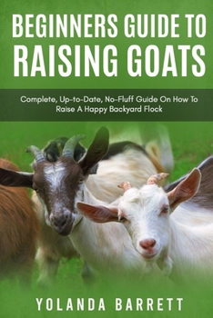 Paperback Beginners Guide To Raising Goats: Complete, Up-to-Date, No-Fluff Guide On How To Raise A Happy Backyard Flock Book