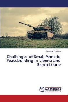 Paperback Challenges of Small Arms to Peacebuilding in Liberia and Sierra Leone Book