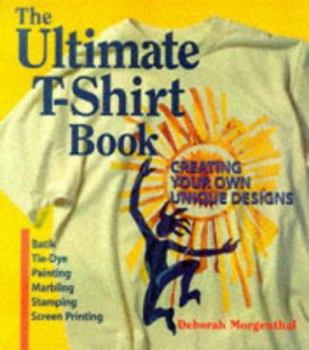 Paperback The Ultimate T-Shirt Book: Creating Your Own Unique Designs Book