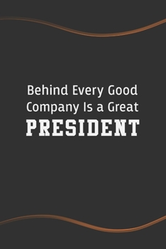 Paperback Behind Every Good Company is a Great President: Blank Lined Journal for Coworkers and Friends - Perfect Employee Appreciation Gift Idea Book