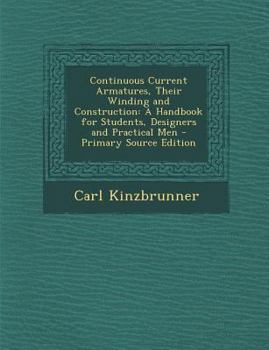 Paperback Continuous Current Armatures, Their Winding and Construction: A Handbook for Students, Designers and Practical Men Book