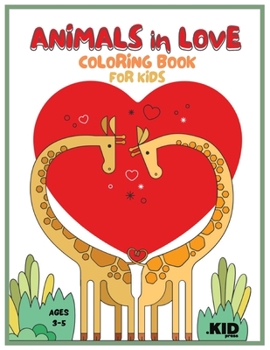 Animals in Love: Cute Couple Animals Coloring Book for Kids Ages 3-5, Lovely Simple Illustrations to Color, Kindergarten Activity Book for Boys and ... Designs of Cartoon Animals Sharing Love
