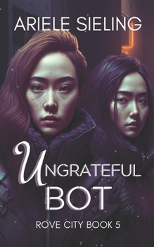 Paperback The Ungrateful Bot: A Science Fiction Retelling of Snow White and Rose Red Book