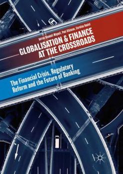Paperback Globalisation and Finance at the Crossroads: The Financial Crisis, Regulatory Reform and the Future of Banking Book