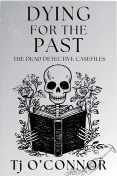 Paperback Dying for the Past: The Dead Detective Casefiles Book