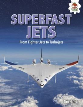Superfast Jets: From Fighter Jets to Turbojets - Book  of the Feats of Flight