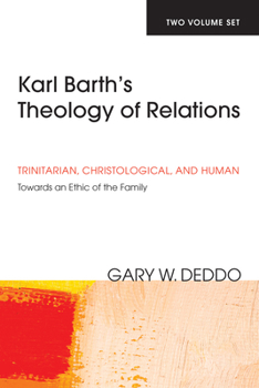 Paperback Karl Barth's Theology of Relations, Two Volumes: Trinitarian, Christological, and Human: Towards an Ethic of the Family Book