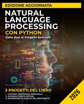 Natural Language Processing con Python Edizione aggiornata: Dalle Basi ai Progetti Avanzati: Padroneggiare l'analisi del testo, i modelli di ... e lo sviluppo di chatbot. (Italian Edition)