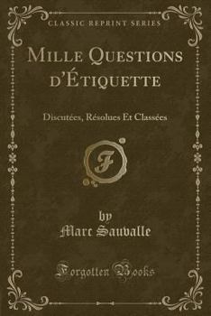 Paperback Mille Questions d'?tiquette: Discut?es, R?solues Et Class?es (Classic Reprint) [French] Book