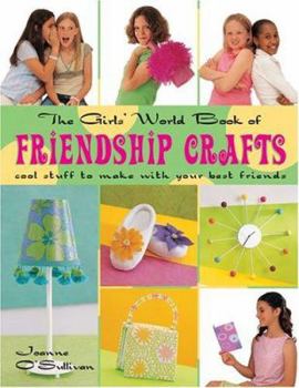 Paperback The Girls' World Book of Friendship Crafts: Cool Stuff to Make with Your Best Friends Book