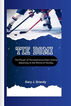 Paperback Tie Domi: The Power of Perseverance: Overcoming Adversity in the World of Hockey Book