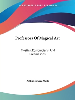 Paperback Professors Of Magical Art: Mystics, Rosicrucians, And Freemasons Book