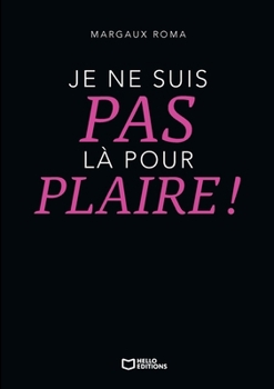 Paperback Je ne suis pas là pour plaire ! (French Edition) [French] Book
