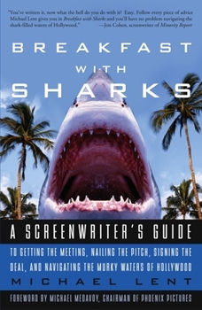 Paperback Breakfast with Sharks: A Screenwriter's Guide to Getting the Meeting, Nailing the Pitch, Signing the Deal, and Navigating the Murky Waters of Book