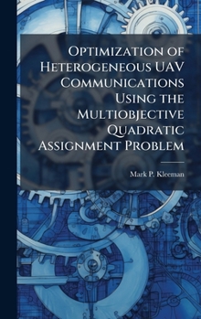 Hardcover Optimization of Heterogeneous UAV Communications Using the Multiobjective Quadratic Assignment Problem Book