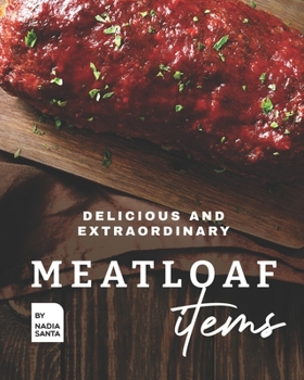 Paperback Delicious and Extraordinary Meatloaf Items: Cook Different Meatloaf Recipes at Home Book