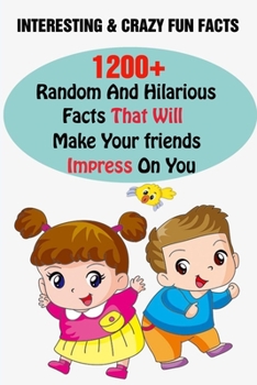 Paperback Interesting & Crazy Fun Facts: 1200+ Random And Hilarious Facts That Will Make Your friends Impress On You Book