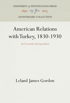 Hardcover American Relations with Turkey, 1830-1930: An Economic Interpretation Book