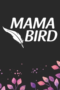 Mama Bird: Cool Birds Mom Journal Notebook - Birds Lover Gifts Line Journal – Funny Mom Bird Notebook - Bird Mother Journal for Kids. 6 x 9 in 120 pages