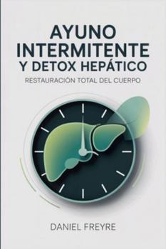 Paperback Ayuno Intermitente y Detox Hepático: Restauración Total del Cuerpo [Spanish] Book