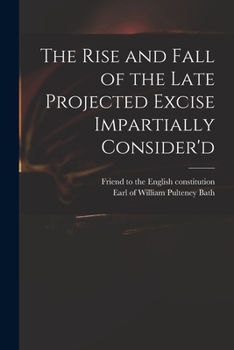 Paperback The Rise and Fall of the Late Projected Excise Impartially Consider'd Book