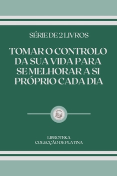 Paperback Tomar O Controlo Da Sua Vida Para Se Melhorar a Si Pr?prio Cada Dia: s?rie de 2 livros [Portuguese] Book