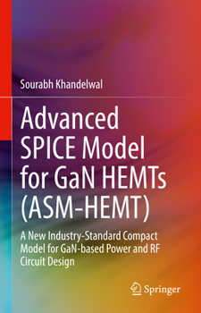 Hardcover Advanced Spice Model for Gan Hemts (Asm-Hemt): A New Industry-Standard Compact Model for Gan-Based Power and RF Circuit Design Book