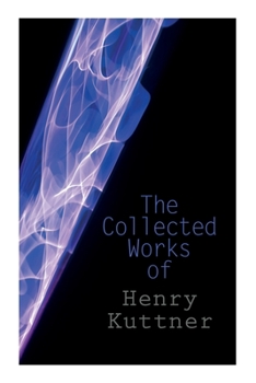 Paperback The Collected Works of Henry Kuttner: The Ego Machine, Where the World is Quiet, I, the Vampire, The Salem Horror, Chameleon Man Book