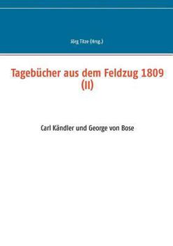 Paperback Tagebücher aus dem Feldzug 1809 (II): Carl Kändler und George von Bose [German] Book