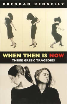 Paperback When Then Is Now: Three Greek Tragedies Book