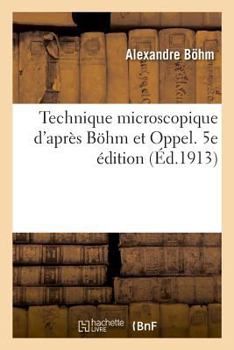 Paperback Technique Microscopique d'Après Böhm Et Oppel. 5e Édition [French] Book