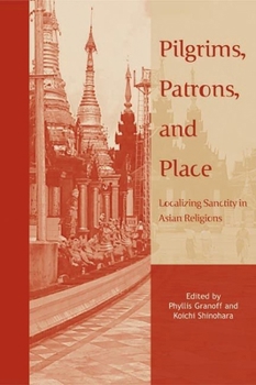 Paperback Pilgrims, Patrons, and Place: Localizing Sanctity in Asian Religions Book