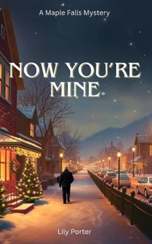 Now You’re Mine (Maple Falls Mysteries)