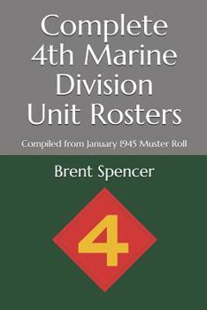 Paperback Complete 4th Marine Division Unit Rosters: Compiled from January 1945 Muster Roll Book